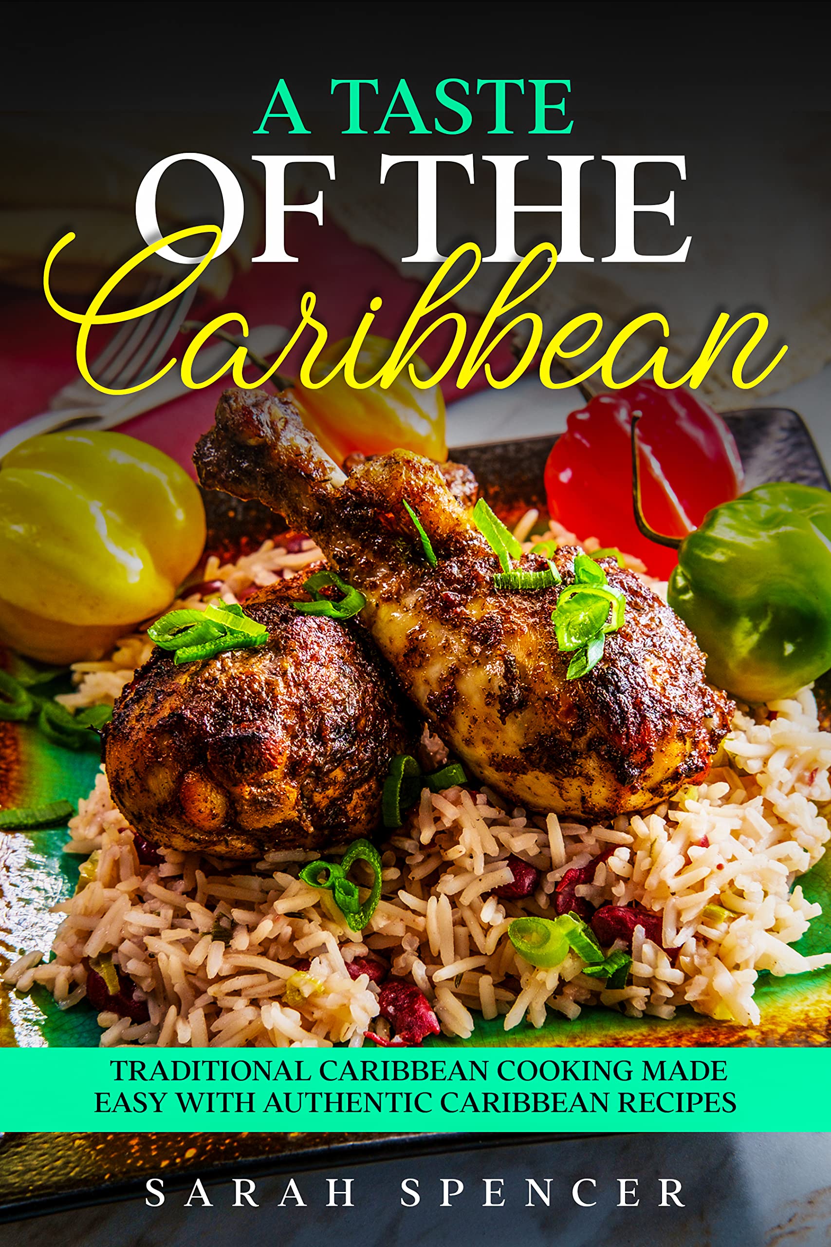 A Taste of Caribbean: Traditional Caribbean Cooking Made Easy with Authentic Caribbean Recipes (Best Recipes from Around the World)