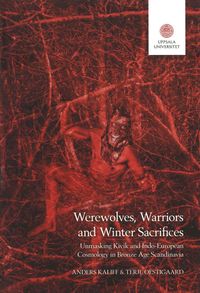 Werewolves, Warriors and Winter Sacrifices: Unmasking Kivik and Indo-European Cosmology in Bronze Age Scandinavia