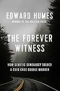 The Forever Witness: How Genetic Genealogy Solved a Cold Case Double Murder