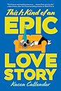 This Is Kind of an Epic Love Story by Kacen Callender