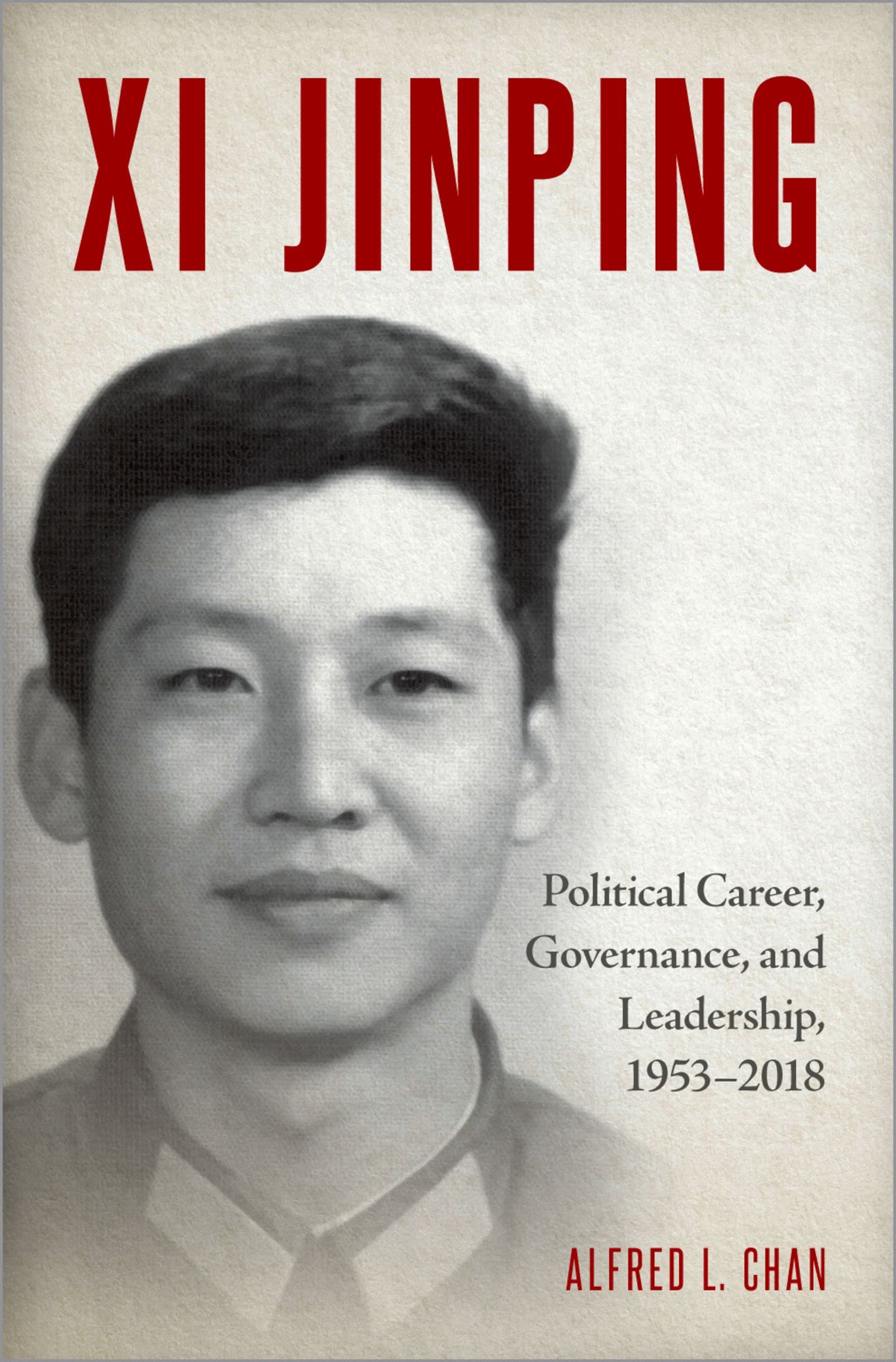 Xi Jinping: Political Career, Governance, and Leadership, 1953-2018 (Kindle Edition)