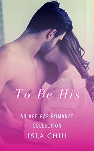 To Be His: An Age Gap Romance Collection (Kindle Edition)