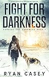 Fight For Darkness (Survive the Darkness #7) Fight For Darkness (Survive the Darkness #7)