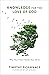 Knowledge for the Love of God by Timothy Pickavance