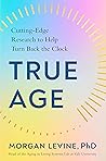 Book cover for True Age: Cutting-Edge Research to Help Turn Back the Clock