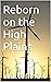 Reborn on the High Plains by Walter Hall