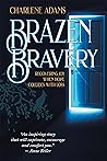 Brazen Bravery: R...