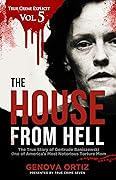 The House from Hell: The True Story of Gertrude Baniszewski One of America’s Most Notorious Torture Mom (True Crime Explicit #5)