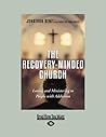 The Recovery-Minded Church: Loving and Ministering to People With Addiction The Recovery-Minded Church: Loving and Ministering to People With Addiction