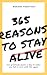 365 Reasons To Stay Alive