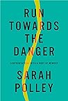 Book cover for Run Towards the Danger: Confrontations with a Body of Memory