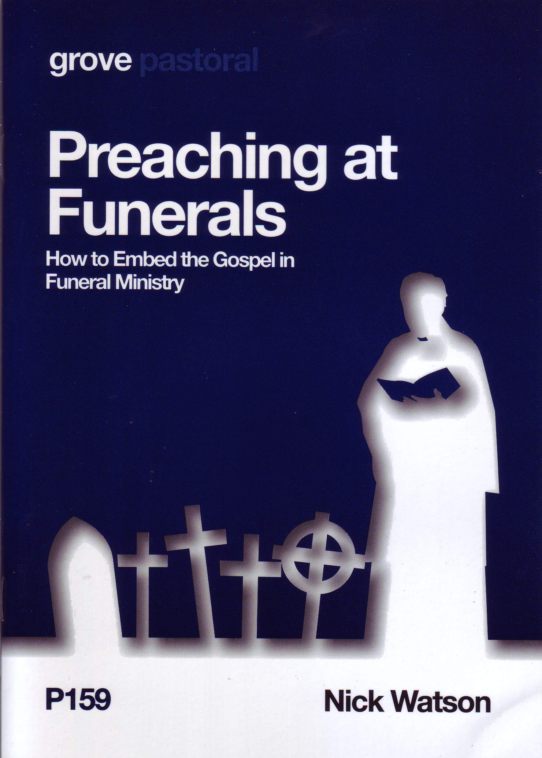 Preaching at Funerals: How to Embed the Gospel in Funeral Ministry (Grove Pastoral Series #159