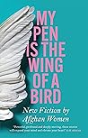 Book cover for My Pen Is the Wing of a Bird: New Fiction by Afghan Women