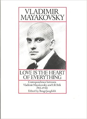 Love is the Heart of Everything: Correspondence Between Vladimir Mayakovsky and Lili Brik 1915-1930 (English and Russian Edition)