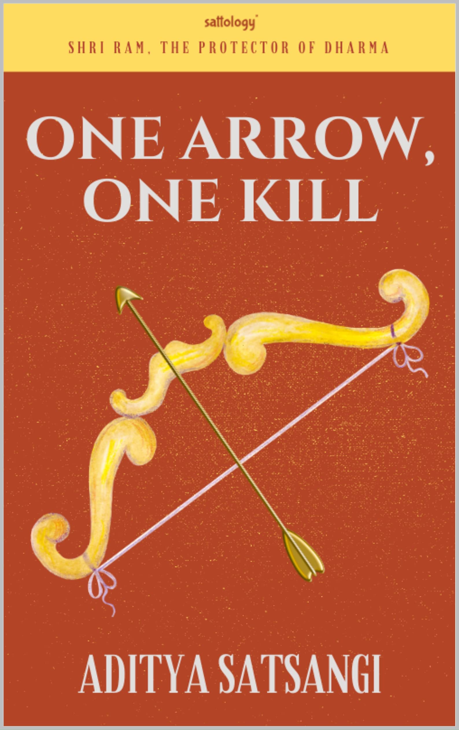 One Arrow, One Kill: Jai Shri Ram (Sattology Book 7)