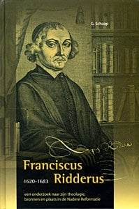 Franciscus Ridderus (1620-1683). Een onderzoek naar zijn theologie, bronnen en plaats in de Nadere Reformatie