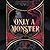 Only a Monster