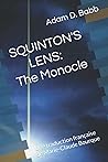 SQUINTON'S LENS: The Monocle: Une traduction française de Marie-Claude Bourque (Les lentilles de Squinton) (French Edition) SQUINTON'S LENS: The Monocle: Une traduction française de Marie-Claude Bourque (Les lentilles de Squinton) (French Edition)