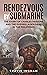 Rendezvous By Submarine (Illustrated) by Travis Ingham