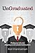 Ungraduated - Finding your why and dropping out of outdated b... by Ken Hannaman Ungraduated - Finding your why and dropping out of outdated b... by Ken Hannaman
