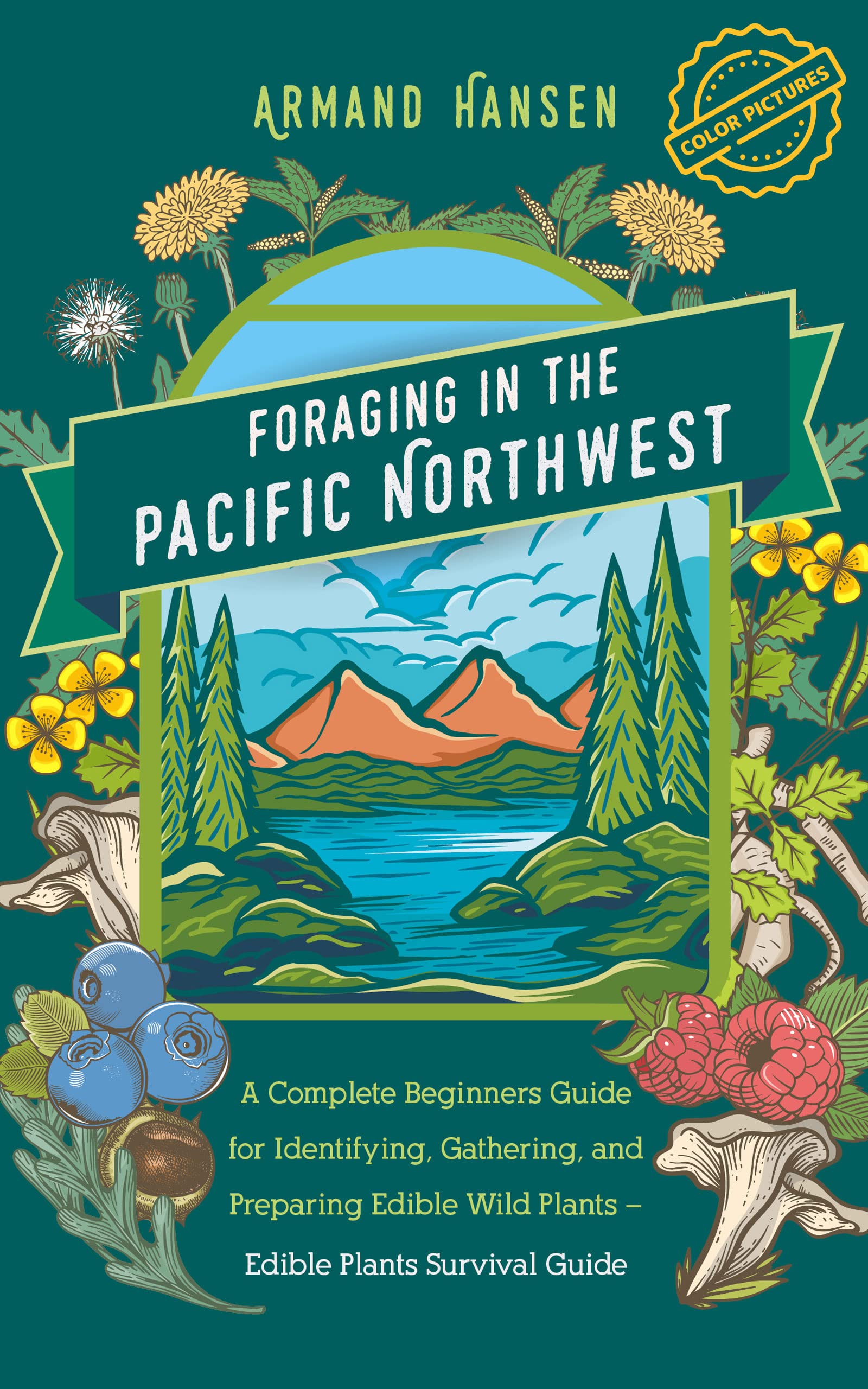 Foraging in the Pacific Northwest: A Complete Beginners Guide for Identifying, Gathering, and Preparing Edible Wild Plants – Edible Plants Survival Guide (Foraging Series for beginners Book 1)