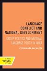 Language Conflict and National Development: Group Politics and National Language Policy in India (Volume 5) (Center for South and Southeast Asia Studies, UC Berkeley) Language Conflict and National Development: Group Politics and National Language Policy in India (Volume 5) (Center for South and Southeast Asia Studies, UC Berkeley)