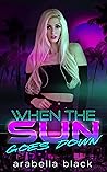 When the Sun Goes Down by Arabella Black