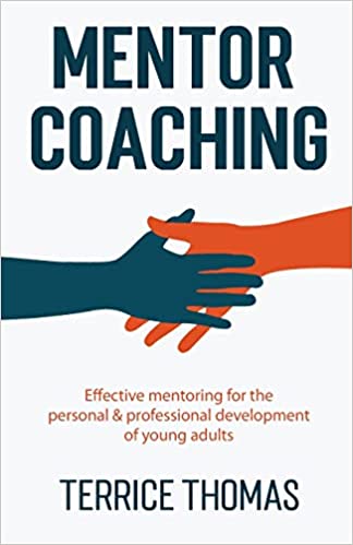 Mentor Coaching: Effective Mentoring for the Personal and Professional Development of Young Adults