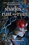 Shades of Rust and Ruin by A.G. Howard