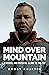 Mind Over Mountain: A Mental and Physical Climb to the Top