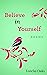 Believe in Yourself: Poems