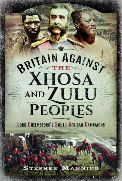 Britain Against the Xhosa and Zulu Peoples: Lord Chelmsford's South African Campaigns (Hardcover)