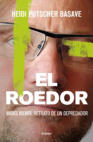 El Roedor. Andrés Roemer, Retrato de un Depredador