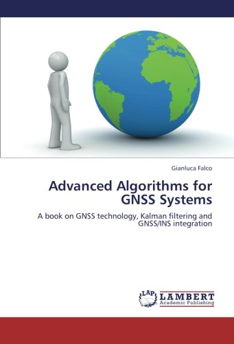 Advanced Algorithms for GNSS Systems: A book on GNSS technology, Kalman filtering and GNSS/INS integration (Paperback)