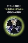 Nuclear Bodies: The Global Hibakusha