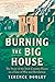 Burning the Big House: The Story of the Irish Country House in a Time of War and Revolution