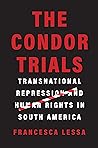 The Condor Trials: Transnational Repression and Human Rights in South America