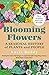Blooming Flowers: A Seasonal History of Plants and People