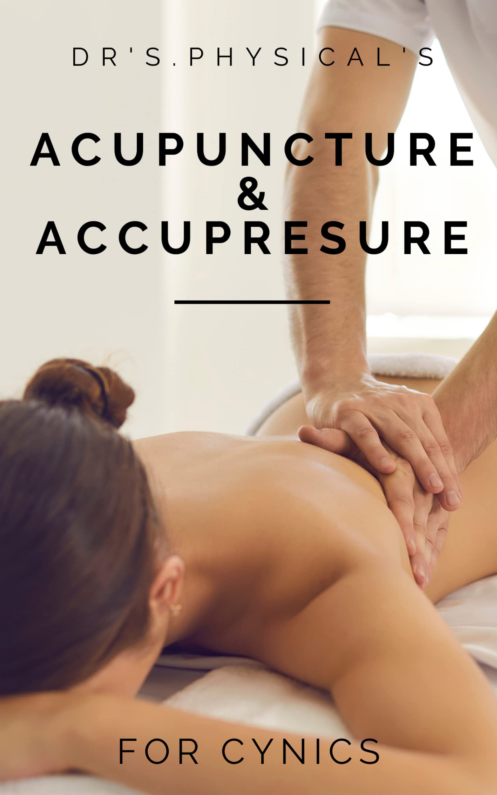 Accupressure And Acupuncture For Cynics (Kindle Edition)