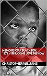 Memoirs of a Black Boy: 1979 - 1989, Come Love Me Now