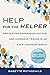 Help for the Helper by Babette Rothschild MSW LCSW Help for the Helper by Babette Rothschild MSW LCSW