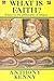 What is Faith?: Essays in t...