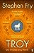Troy: Our Greatest Story Retold (Stephen Fry's Great Mythology #3)
