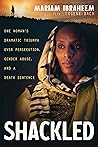Shackled: One Woman's Dramatic Triumph Over Persecution, Gender Abuse, and a Death Sentence