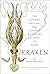Kraken: The Curious, Exciting, and Slightly Disturbing Science of Squid