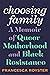 Choosing Family: A Memoir of Queer Motherhood and Black Resistance