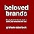 Beloved Brands: The playbook for how to build a brand your consumers will love