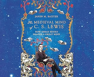 The Medieval Mind of C.S. Lewis: How Great Books Shaped a Great Mind