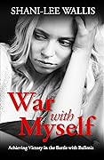 War with Myself: Achieving Victory in the Battle with Bulimia 