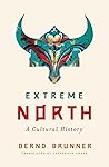 Extreme North by Bernd Brunner
